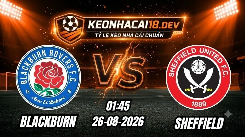 Soi Kèo Trận Blackburn vs Sheffield 01h45 Ngày 26/08/2026