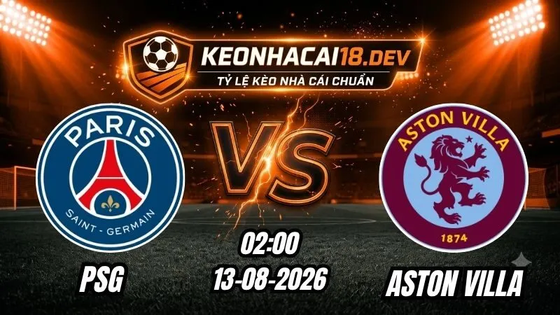 Soi Kèo Trận PSG vs Aston Villa 02h00 Ngày 13/08/2026
