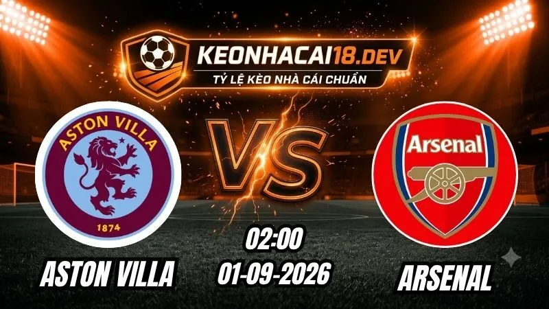 Soi Kèo Trận Aston Villa vs Arsenal 02h00 Ngày 01/09/2026