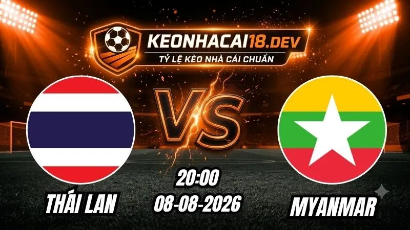 Soi Kèo Trận Thái Lan vs Myanmar 20h00 Ngày 08/08/2026