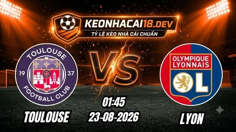 Soi Kèo Trận Toulouse vs Lyon 01h45 Ngày 23/08/2026