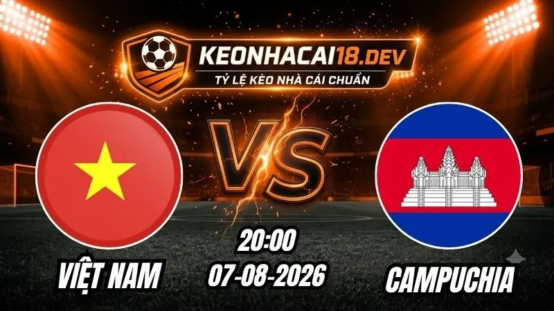Soi Kèo Trận Việt Nam vs Campuchia 20h00 Ngày 07/08/2026